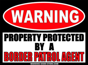 BORDER PATROL PROPERTY PROTECTED BY WARNING SIGN