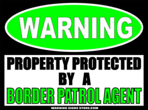BORDER PATROL2 PROPERTY PROTECTED BY WARNING SIGN