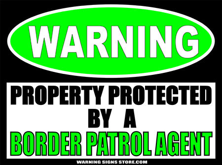 BORDER PATROL2 PROPERTY PROTECTED BY WARNING SIGN