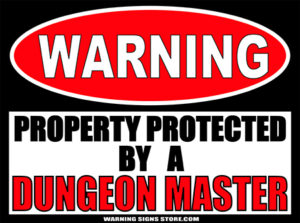 DUNGEON MASTER PROPERTY PROTECTED BY WARNING SIGN