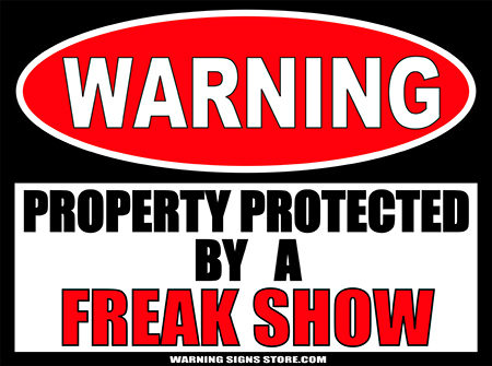 FREAK SHOW PROPERTY PROTECTED BY WARNING SIGN