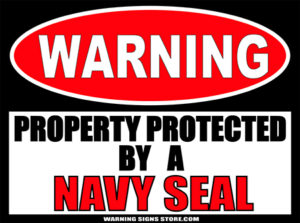 NAVY SEAL PROPERTY PROTECTED BY WARNING SIGN