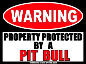 PIT BULL PROPERTY PROTECTED BY WARNING SIGN