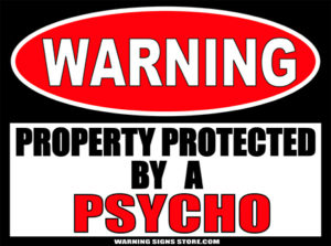 PSYCHO PROPERTY PROTECTED BY WARNING SIGN