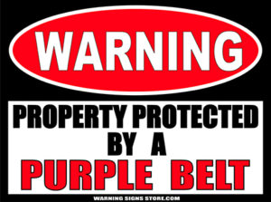 PURPLE__BELT___PROPERTY_PROTECTED_BY_WARNING_SIGN
