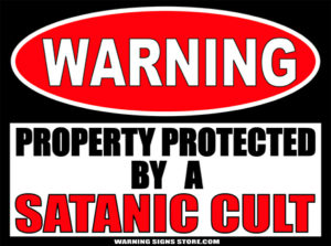 SATANIC UULT PROPERTY PROTECTED BY WARNING SIGN