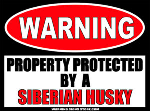SIBERIAN HUSKY PROPERTY PROTECTED BY WARNING SIGN