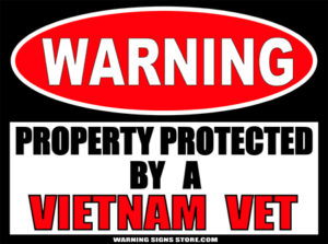 VIETNAM VETERAN PROPERTY PROTECTED BY WARNING SIGN